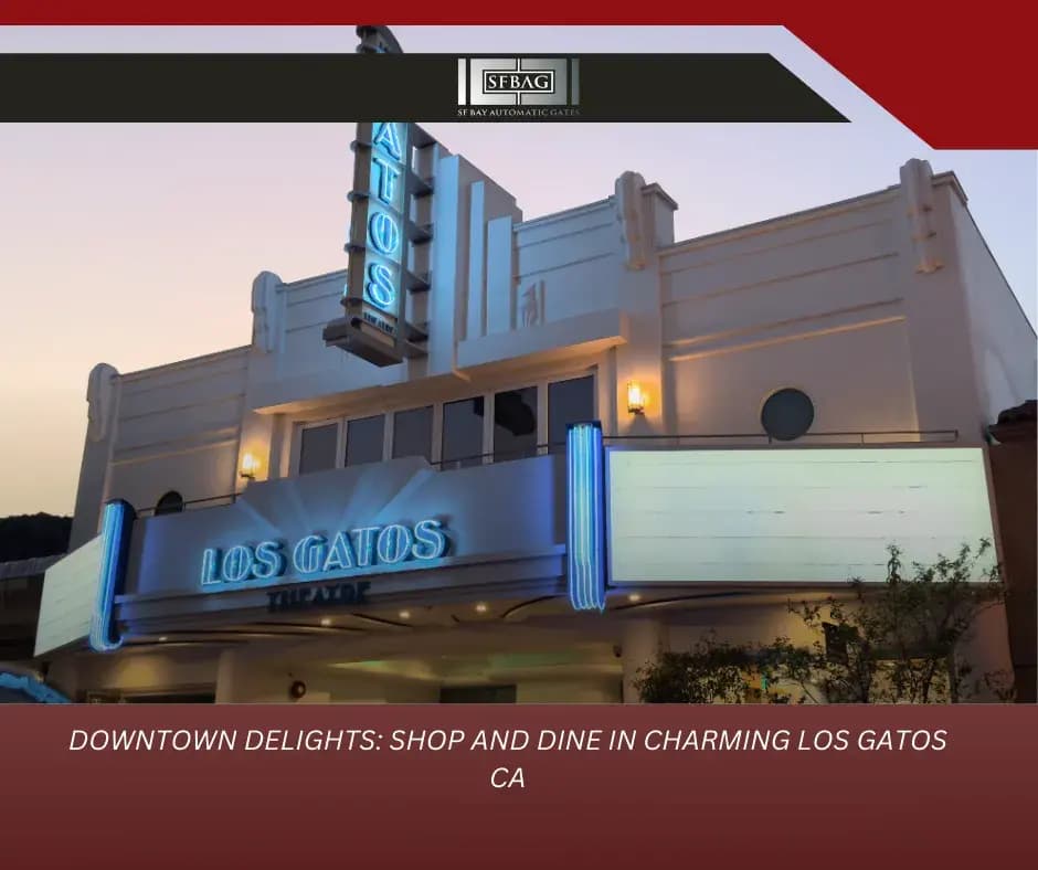 Downtown Delights: Shop and Dine in Charming Los Gatos CA